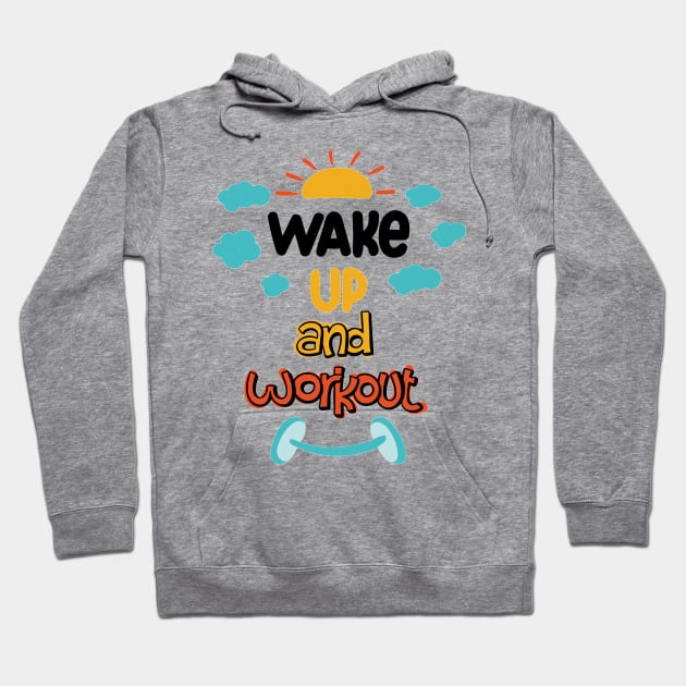 Wake Up And Work Out Hoodie by MeksFashion